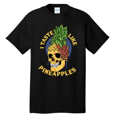 i taste like pineapples Tall T-Shirt