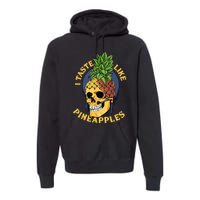 i taste like pineapples Premium Hoodie