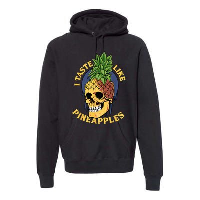 i taste like pineapples Premium Hoodie