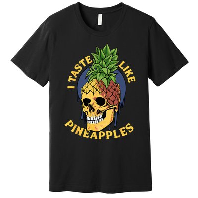 i taste like pineapples Premium T-Shirt