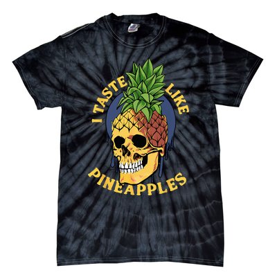 i taste like pineapples Tie-Dye T-Shirt