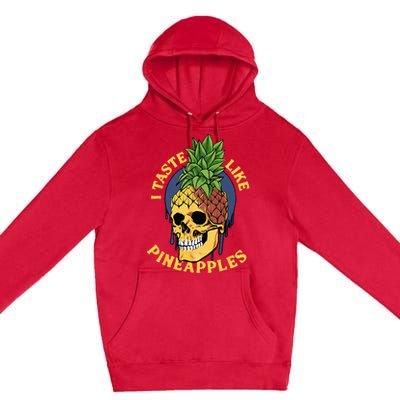 i taste like pineapples Premium Pullover Hoodie