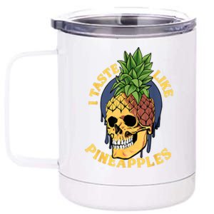 I Taste Like Pineapples 12 oz Stainless Steel Tumbler Cup