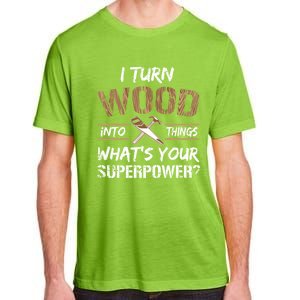 I Turn Lumber Into Things Gift Cool Gift Carpenter Woodworking Great Gift Adult ChromaSoft Performance T-Shirt