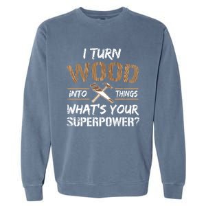 I Turn Lumber Into Things Gift Cool Gift Carpenter Woodworking Great Gift Garment-Dyed Sweatshirt