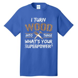 I Turn Lumber Into Things Gift Cool Gift Carpenter Woodworking Great Gift Tall T-Shirt