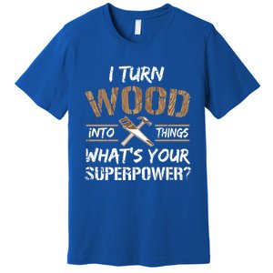 I Turn Lumber Into Things Gift Cool Gift Carpenter Woodworking Great Gift Premium T-Shirt