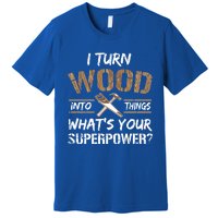 I Turn Lumber Into Things Gift Cool Gift Carpenter Woodworking Great Gift Premium T-Shirt