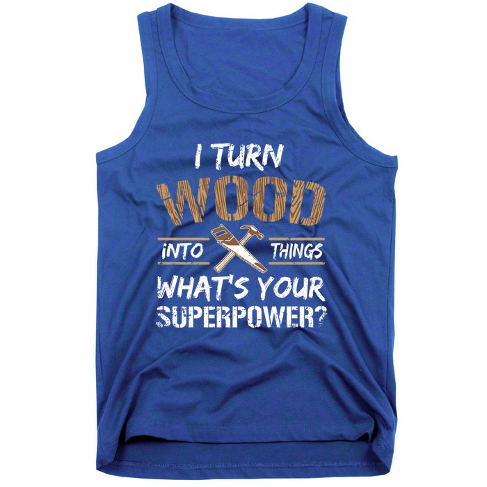 I Turn Lumber Into Things Gift Cool Gift Carpenter Woodworking Great Gift Tank Top