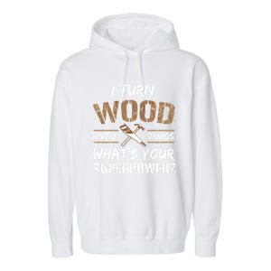 I Turn Lumber Into Things Gift Cool Gift Carpenter Woodworking Great Gift Garment-Dyed Fleece Hoodie