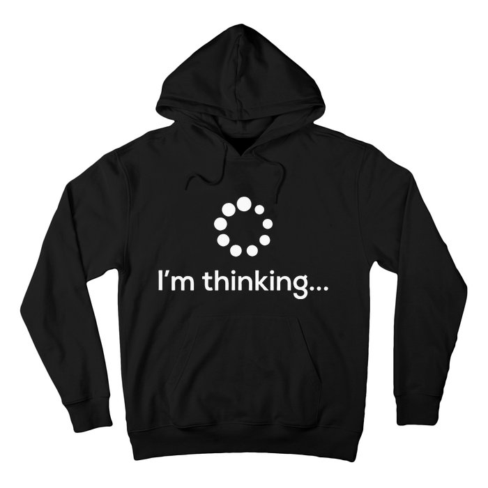 Im Thinking Loading Processing Buffering Humor Fun Hoodie