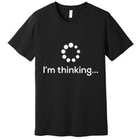 Im Thinking Loading Processing Buffering Humor Fun Premium T-Shirt