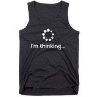 Im Thinking Loading Processing Buffering Humor Fun Tank Top