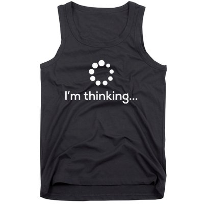 Im Thinking Loading Processing Buffering Humor Fun Tank Top