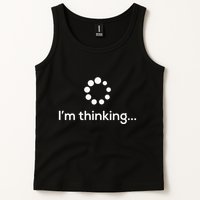Im Thinking Loading Processing Buffering Humor Fun Tank Top