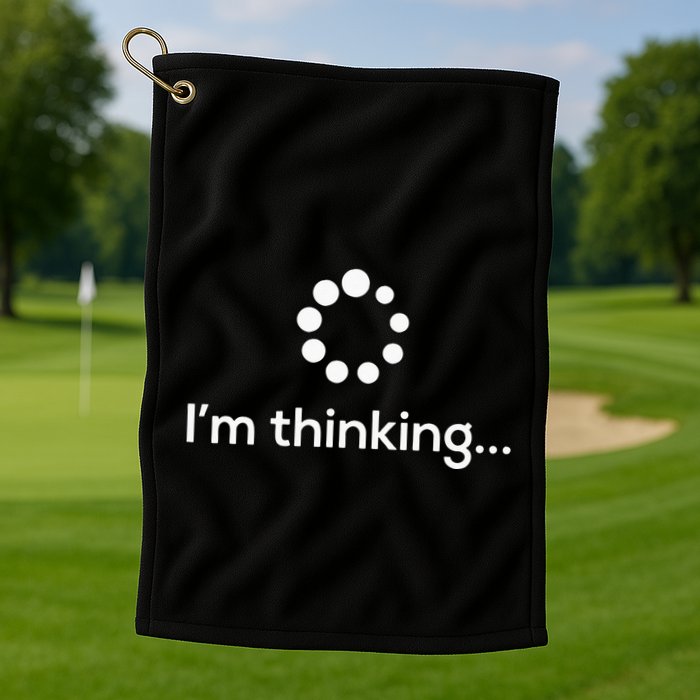 Im Thinking Loading Processing Buffering Humor Fun Golf Towel