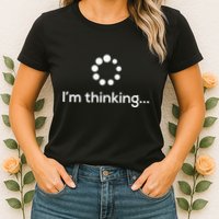 Im Thinking Loading Processing Buffering Humor Fun Womens T-Shirt