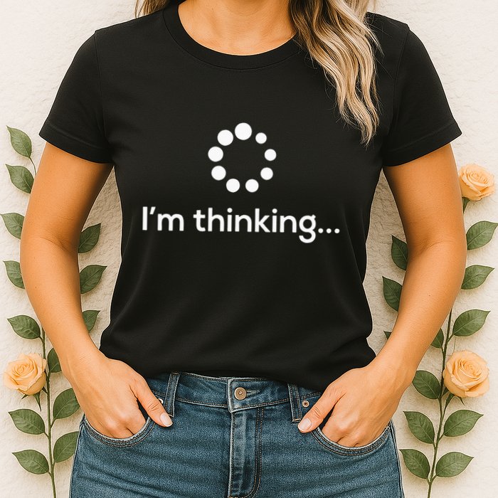 Im Thinking Loading Processing Buffering Humor Fun Womens T-Shirt