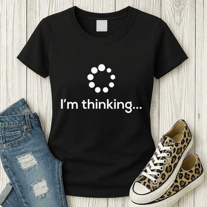 Im Thinking Loading Processing Buffering Humor Fun Womens T-Shirt