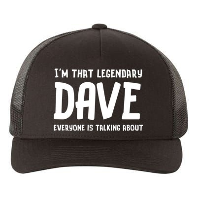 Im That Legendary Dave Everyone Is Talking About. Yupoong Adult 5-Panel Trucker Hat