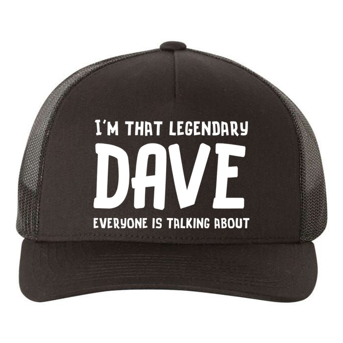 Im That Legendary Dave Everyone Is Talking About. Yupoong Adult 5-Panel Trucker Hat