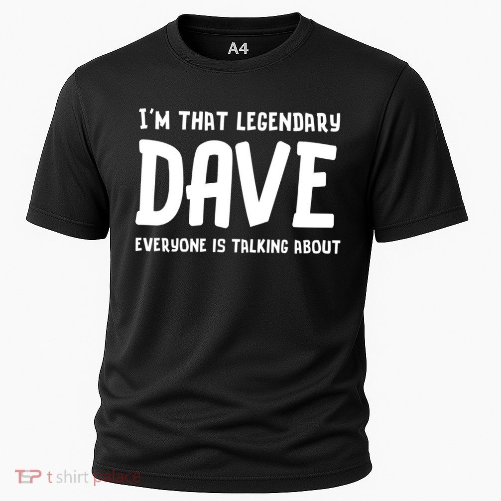 Im That Legendary Dave Everyone Is Talking About. Performance Shirt