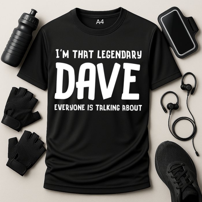 Im That Legendary Dave Everyone Is Talking About. Performance Shirt