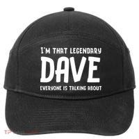 Im That Legendary Dave Everyone Is Talking About. 7-Panel Snapback Hat
