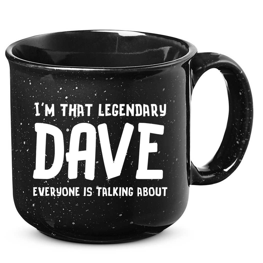 Im That Legendary Dave Everyone Is Talking About. 15oz Campfire Ceramic Mug