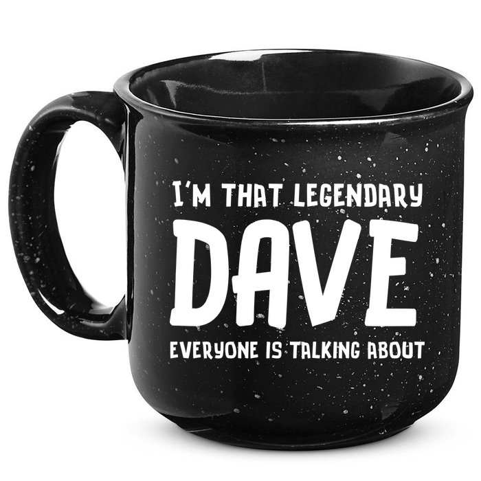 Im That Legendary Dave Everyone Is Talking About. 15oz Campfire Ceramic Mug
