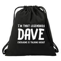 Im That Legendary Dave Everyone Is Talking About. Drawstring Bag