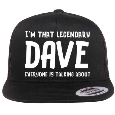 Im That Legendary Dave Everyone Is Talking About. Flat Bill Trucker Hat