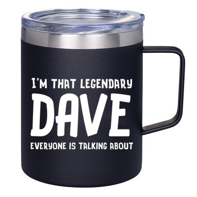 Im That Legendary Dave Everyone Is Talking About. 12oz Stainless Steel Coffee Mug