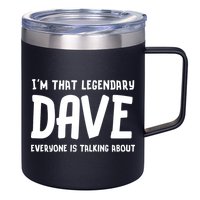 Im That Legendary Dave Everyone Is Talking About. 12oz Stainless Steel Coffee Mug