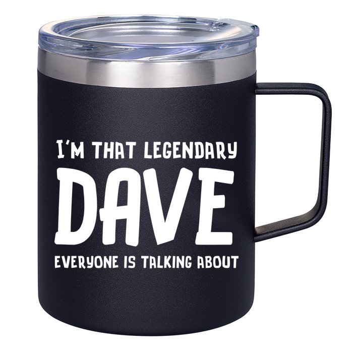 Im That Legendary Dave Everyone Is Talking About. 12oz Stainless Steel Coffee Mug