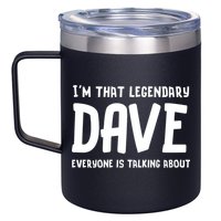 Im That Legendary Dave Everyone Is Talking About. 12oz Stainless Steel Coffee Mug
