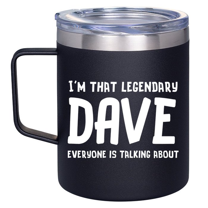 Im That Legendary Dave Everyone Is Talking About. 12oz Stainless Steel Coffee Mug