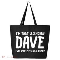 Im That Legendary Dave Everyone Is Talking About. 25L Jumbo Tote