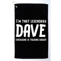 Im That Legendary Dave Everyone Is Talking About. Golf Towel