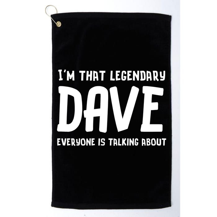 Im That Legendary Dave Everyone Is Talking About. Golf Towel