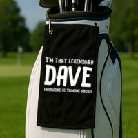 Im That Legendary Dave Everyone Is Talking About. Golf Towel