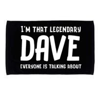 Im That Legendary Dave Everyone Is Talking About. Microfiber Hand Towel