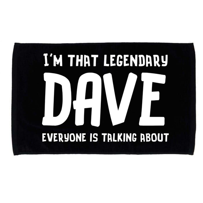 Im That Legendary Dave Everyone Is Talking About. Microfiber Hand Towel