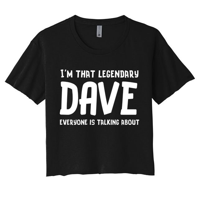 Im That Legendary Dave Everyone Is Talking About. Crop Top