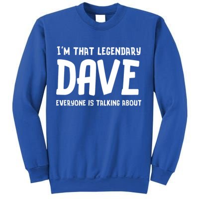 Im That Legendary Dave Everyone Is Talking About. Sweatshirt