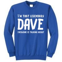 Im That Legendary Dave Everyone Is Talking About. Sweatshirt