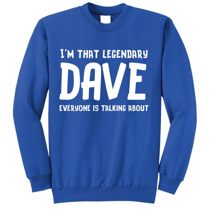 Im That Legendary Dave Everyone Is Talking About. Sweatshirt