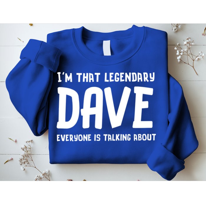 Im That Legendary Dave Everyone Is Talking About. Sweatshirt