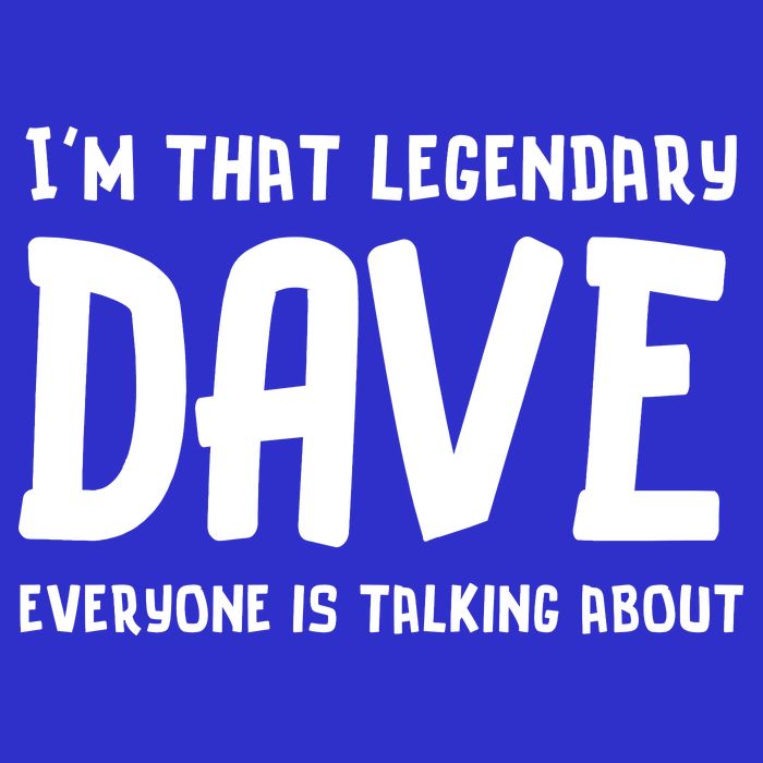 Im That Legendary Dave Everyone Is Talking About. Sweatshirt