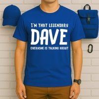 Im That Legendary Dave Everyone Is Talking About. T-Shirt